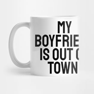 My boyfriend is out of town Mug